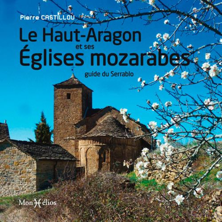 LE HAUT-ARAGON ET SES EGLISES MOZARABES - CASTILLOU PIERRE - MONHELIOS