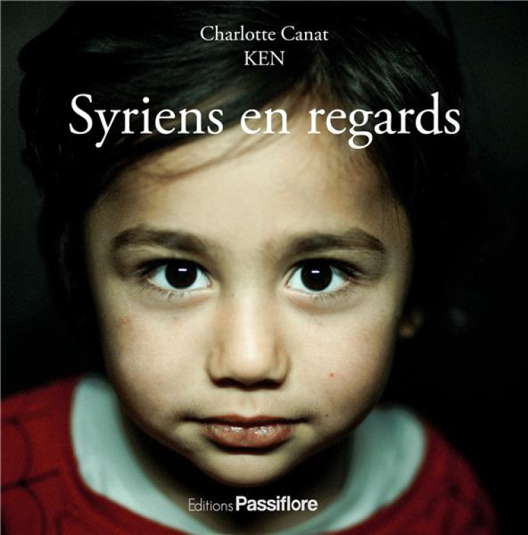 SYRIENS EN REGARDS - CHARLOTTE CANAT - PASSIFLORE