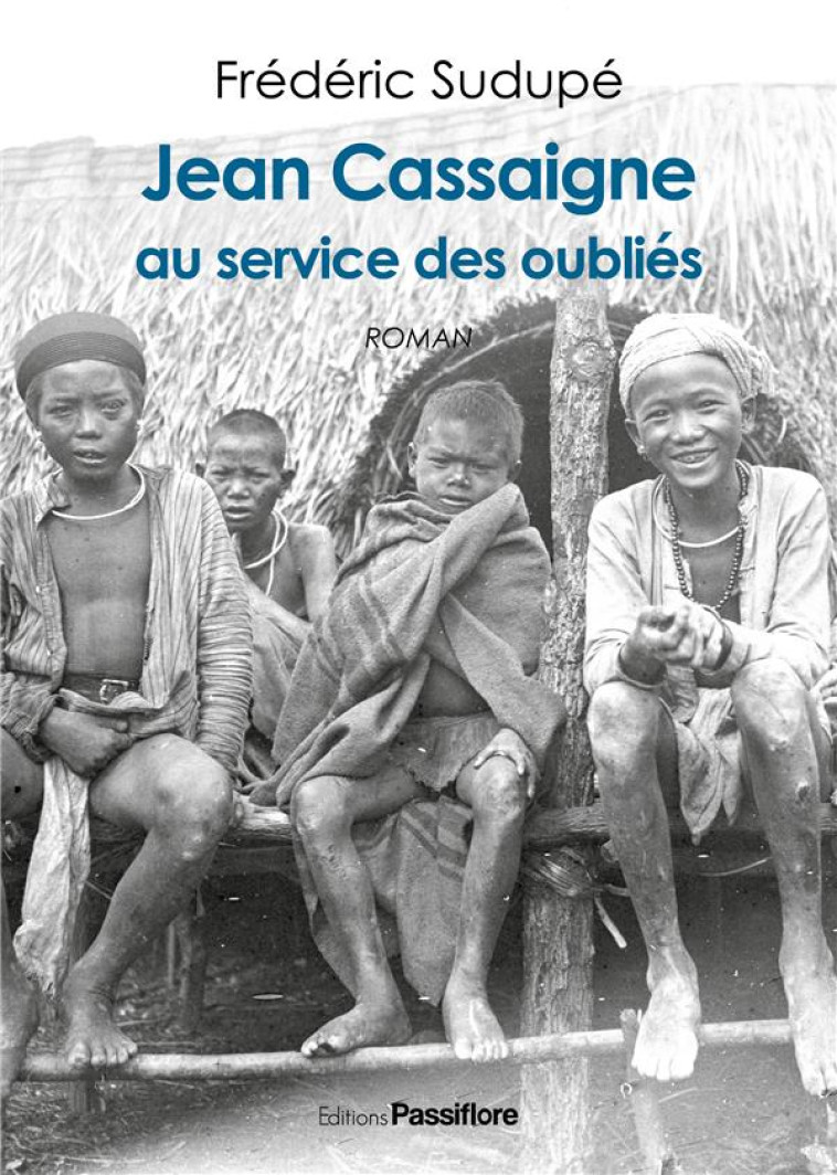 JEAN CASSAIGNE, AU SERVICE DES OUBLIES - FREDERIC SUDUPE - PASSIFLORE