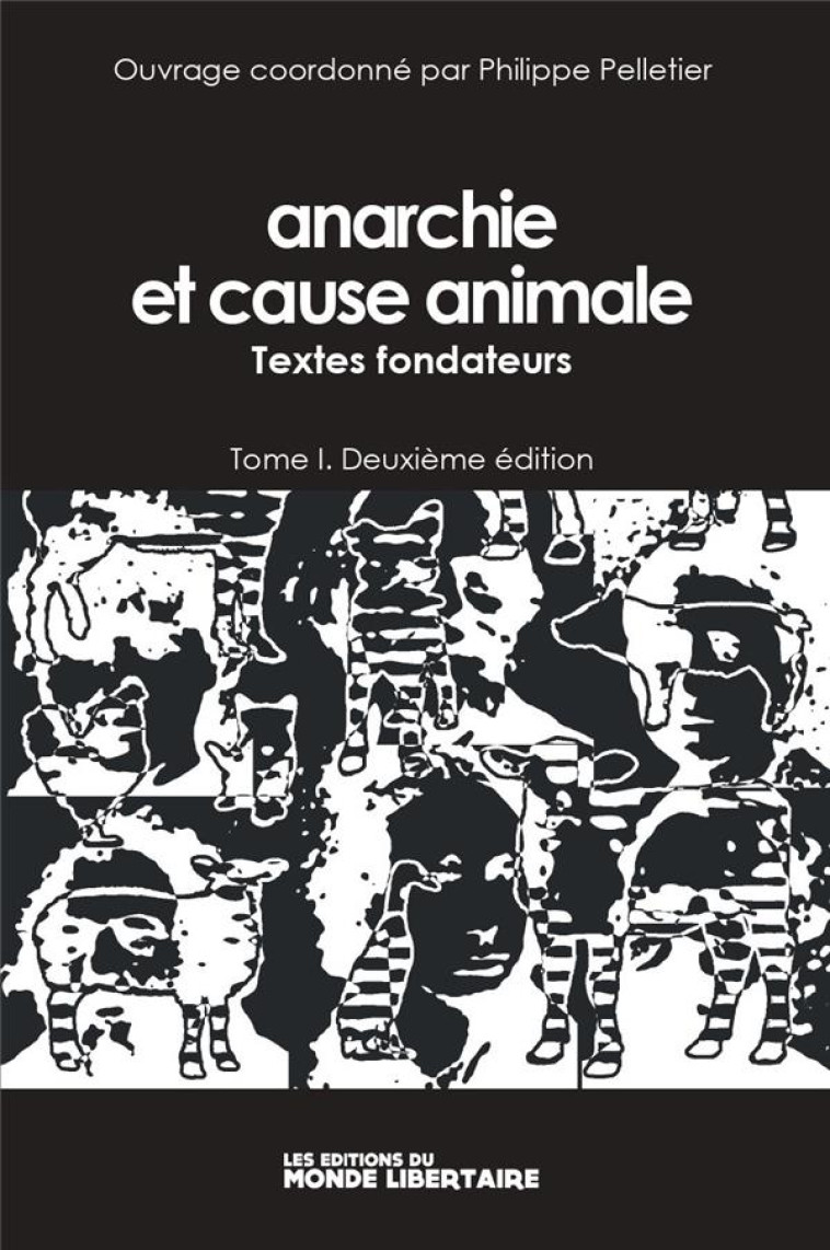 ANARCHIE ET CAUSE ANIMALE T01 (NED 2022) - TEXTES FONDATEURS - PELLETIER PHILIPPE - LIBERTAIRE