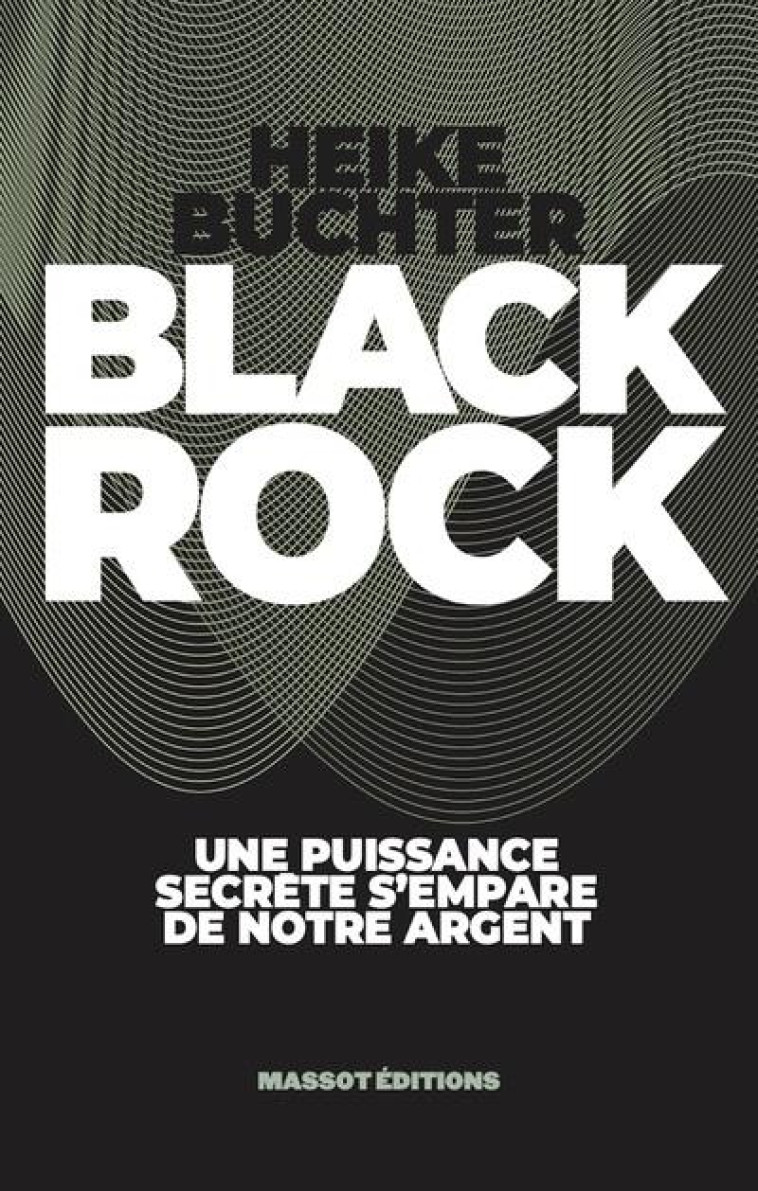 BLACKROCK - CES FINANCIERS QUI S'EMPARENT DE NOTRE ARGENT - BUCHTER HEIKE - MASSOT EDITION