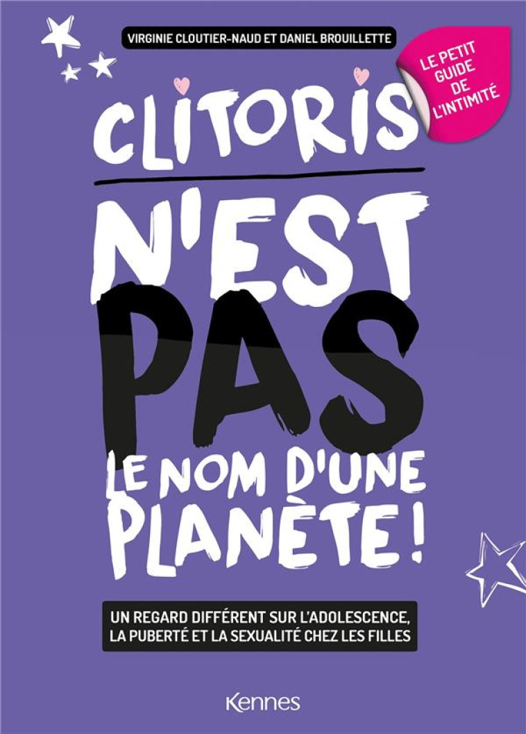 LE PETIT GUIDE FEMININ DE L'INTIMITE - CLITORIS N'EST PAS LE NOM D'UNE PLANETE - CLOUTIER-NAUD - KENNES EDITIONS