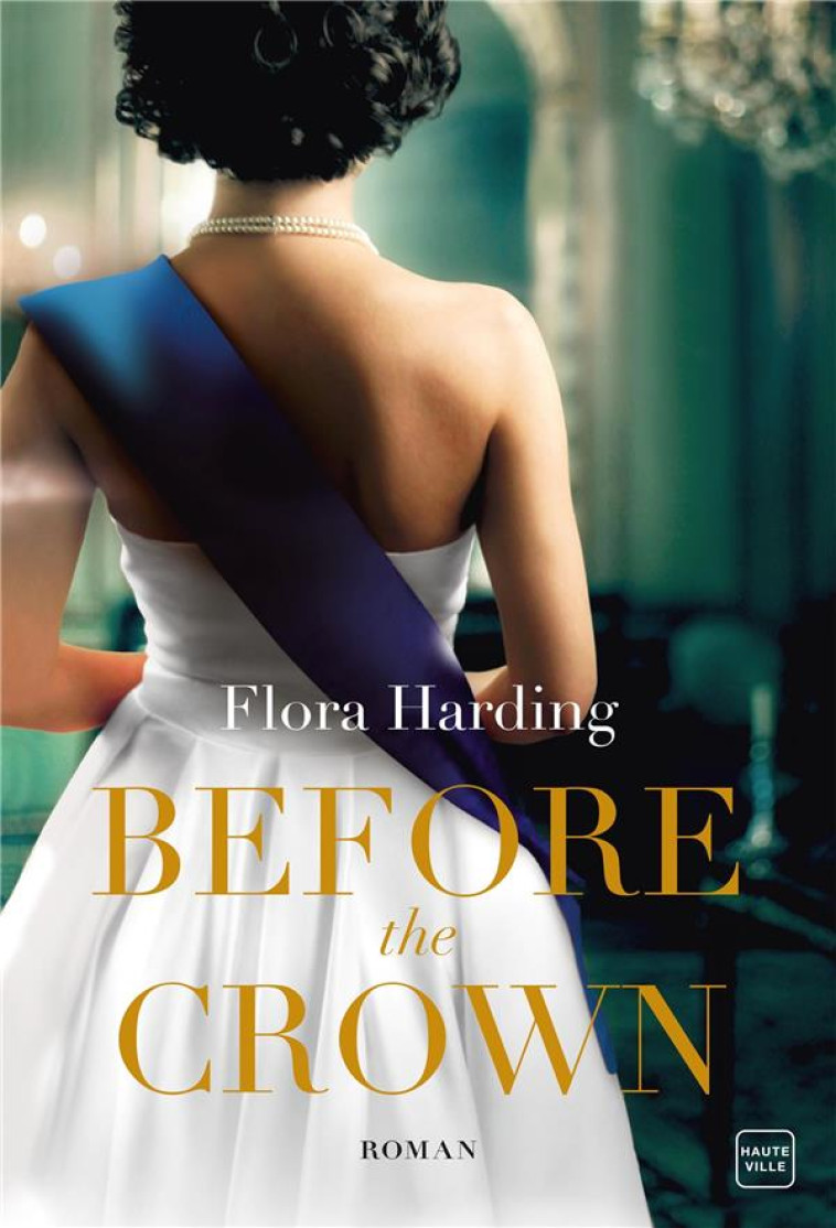 BEFORE THE CROWN - HARDING FLORA - HAUTEVILLE