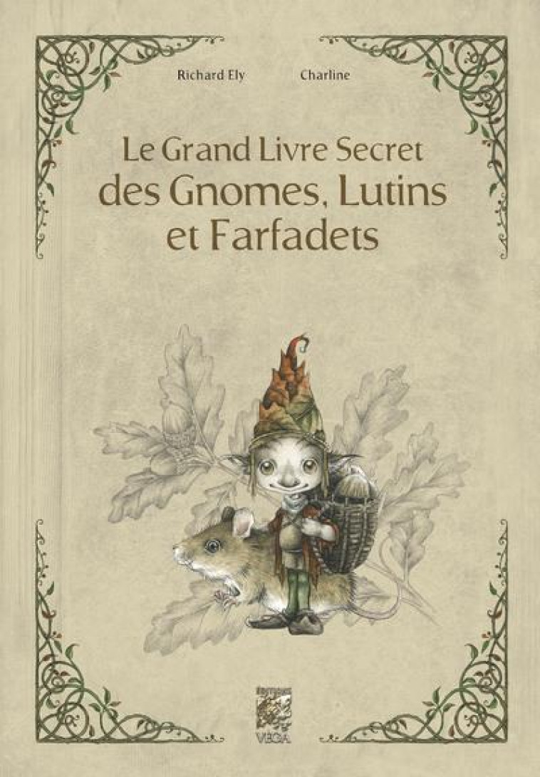 LE GRAND LIVRE SECRET DES GNOMES, LUTINS ET FARFADETS - LIVRE - ELY/CHARLINE - VEGA