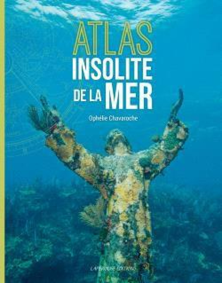 ATLAS INSOLITE DE LA MER - CHAVAROCHE OPHELIE - LAPEROUSE