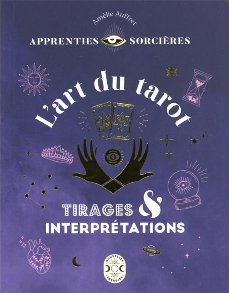 APPRENTIES SORCIERES : L'ART DU TAROT - TIRAGES ET INTERPRETATIONS - AUFFRET AMELIE - NVLLES ENERGIES