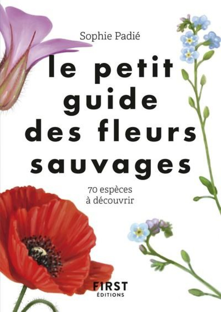 LE PETIT GUIDE DES FLEURS SAUVAGES - PADIE SOPHIE - FIRST