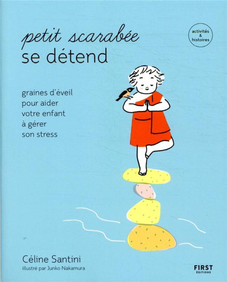 PETIT SCARABEE SE DETEND - GRAINES D'EVEIL POUR AIDER VOTRE ENFANT A GERER SON STRESS - SANTINI/NAKAMURA - FIRST