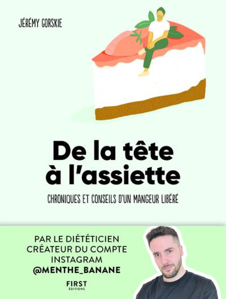 DE LA TETE A L'ASSIETTE - CHRONIQUES ET CONSEILS D'UN MANGEUR LIBERE - GORSKIE JEREMY - FIRST