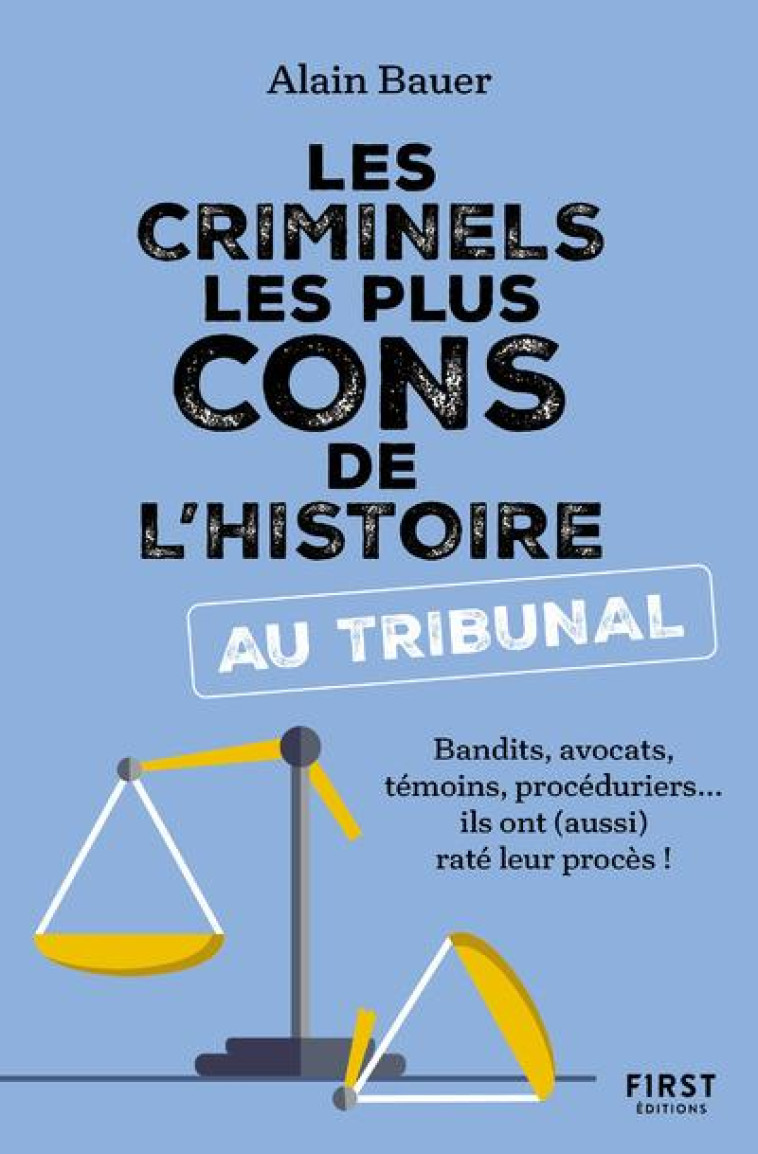 LES CRIMINELS LES PLUS CONS DE L HISTOIRE AU TRIBUNAL - BAUER ALAIN - FIRST