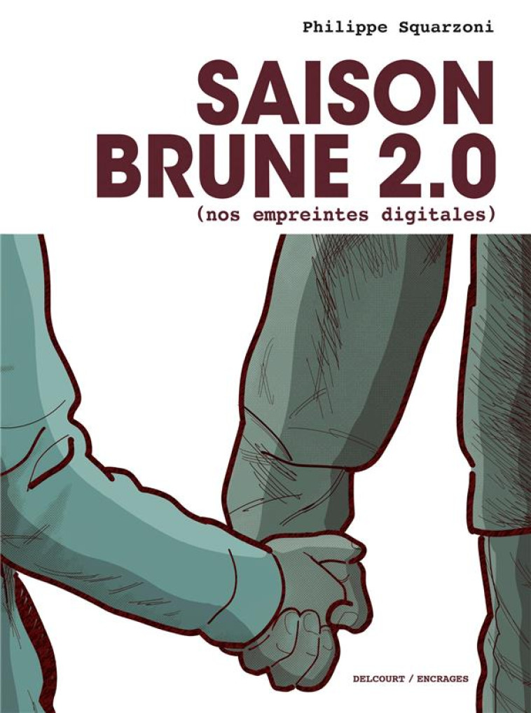 SAISON BRUNE - T02 - SAISON BRUNE 2.0 (NOS EMPREINTES DIGITALES) - SQUARZONI PHILIPPE - DELCOURT