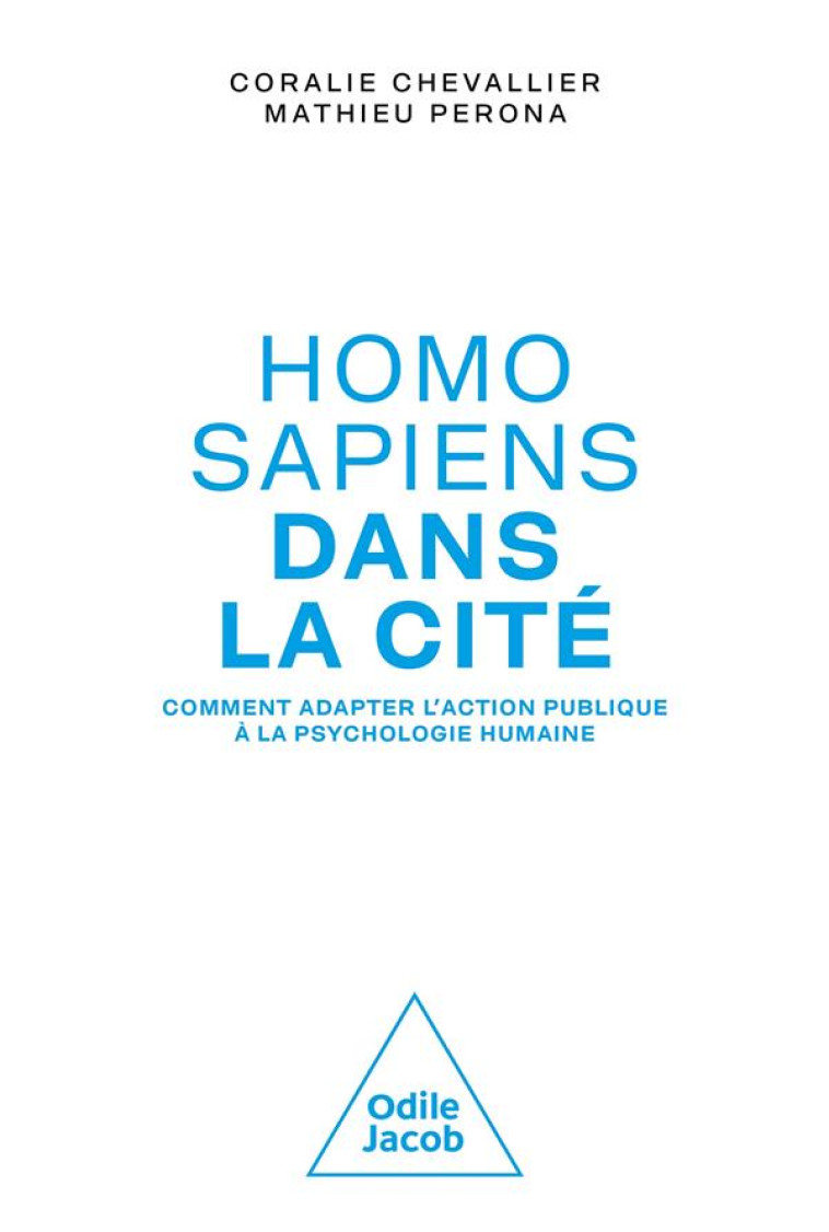 HOMO SAPIENS DANS LA CITE - COMMENT ADAPTER L'ACTION PUBLIQUE A LA PSYCHOLOGIE HUMAINE - CORALIE CHEVALLIER - JACOB