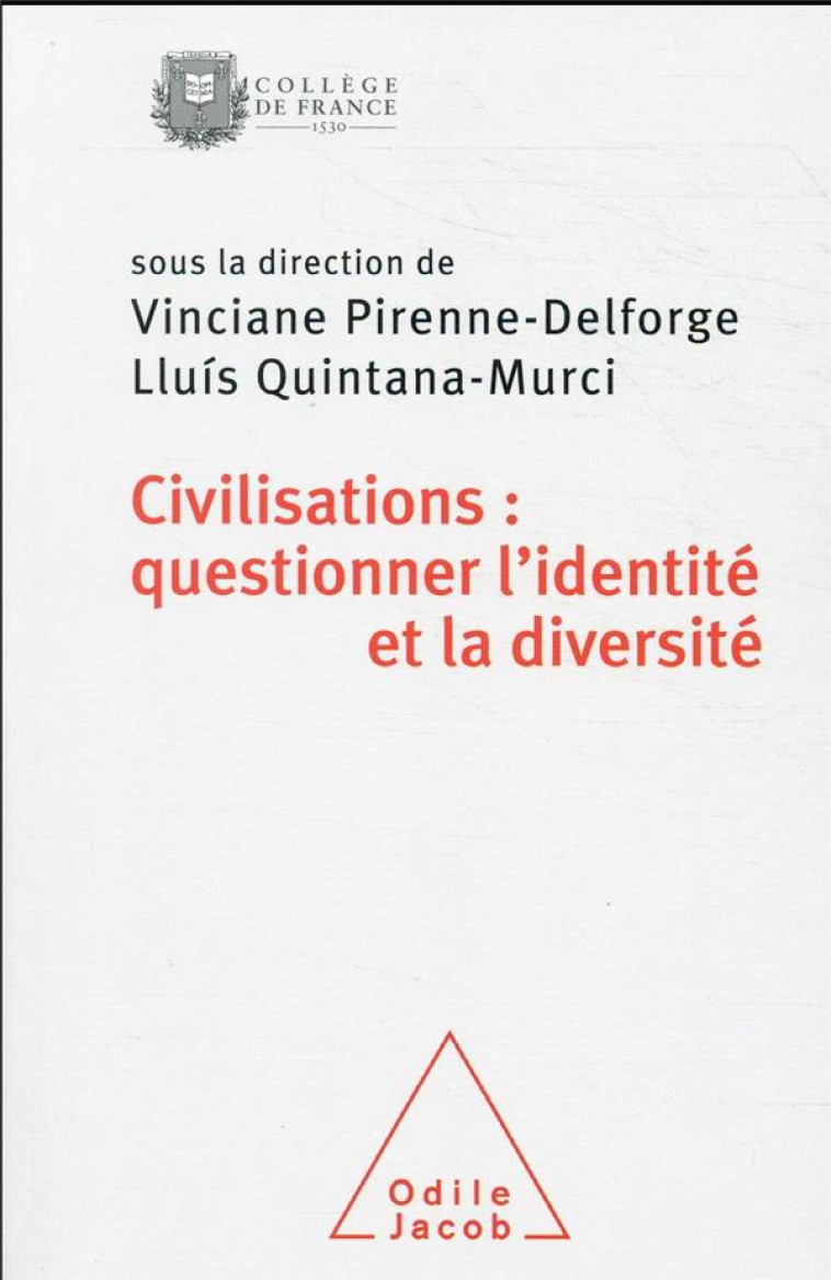 CIVILISATIONS: QUESTIONNER L'IDENTITE ET LA DIVERSITE - COLLOQUE DE RENTREE DU COLLEGE DE FRANCE - PIRENNE-DELFORGE - JACOB