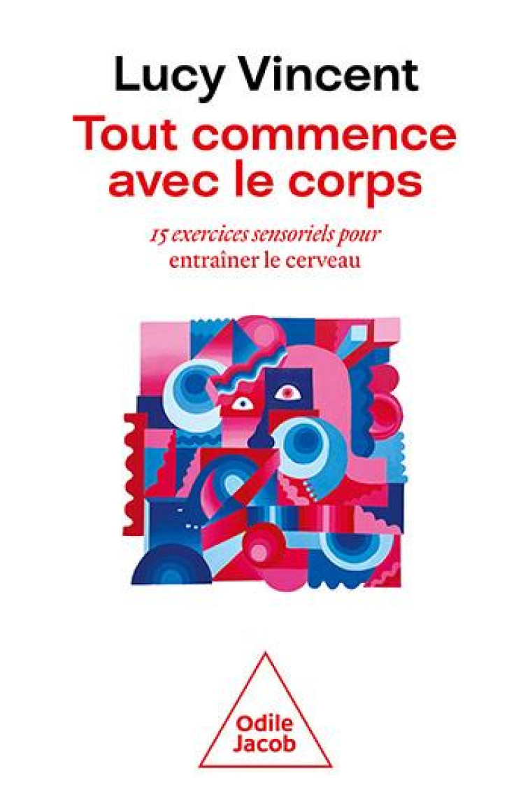 TOUT COMMENCE AVEC LE CORPS - 15 EXERCICES SENSORIELS POUR ENTRAINER LE CERVEAU - VINCENT LUCY - JACOB