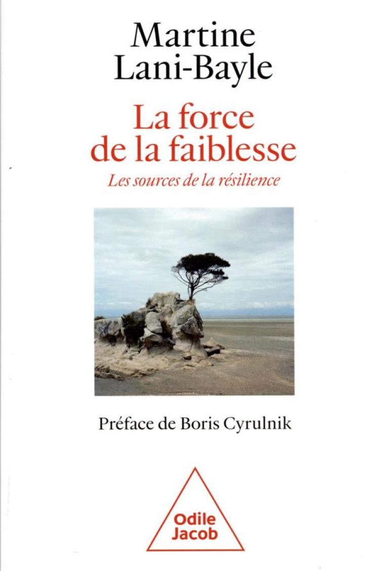 LA FORCE DE LA FAIBLESSE - LES SOURCES DE LA RESILIENCE - BAYLE MARTINE - JACOB