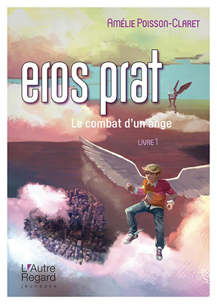 EROS PRAT - LE COMBAT D'UN ANGE - POISSON-CLARET A. - DU LUMIGNON