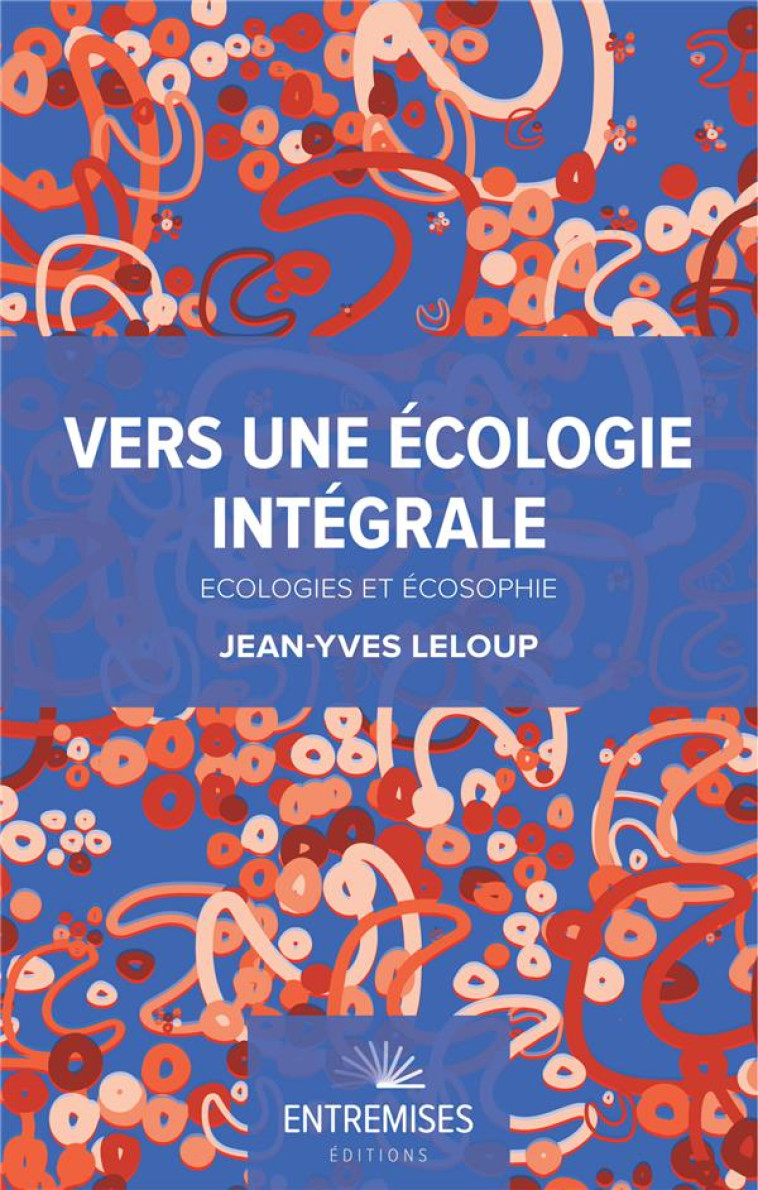 VERS UNE ECOLOGIE INTEGRALE - ECOLOGIES ET ECOSOPHIE - LELOUP JEAN-YVES - BOOKS ON DEMAND