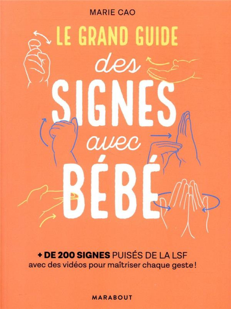 LE GRAND GUIDE DES SIGNES AVEC BEBE - + DE 200 SIGNES PUISES DANS LA LSF AVEC DES VIDEOS POUR MAITRI - CAO/PIOLI - MARABOUT