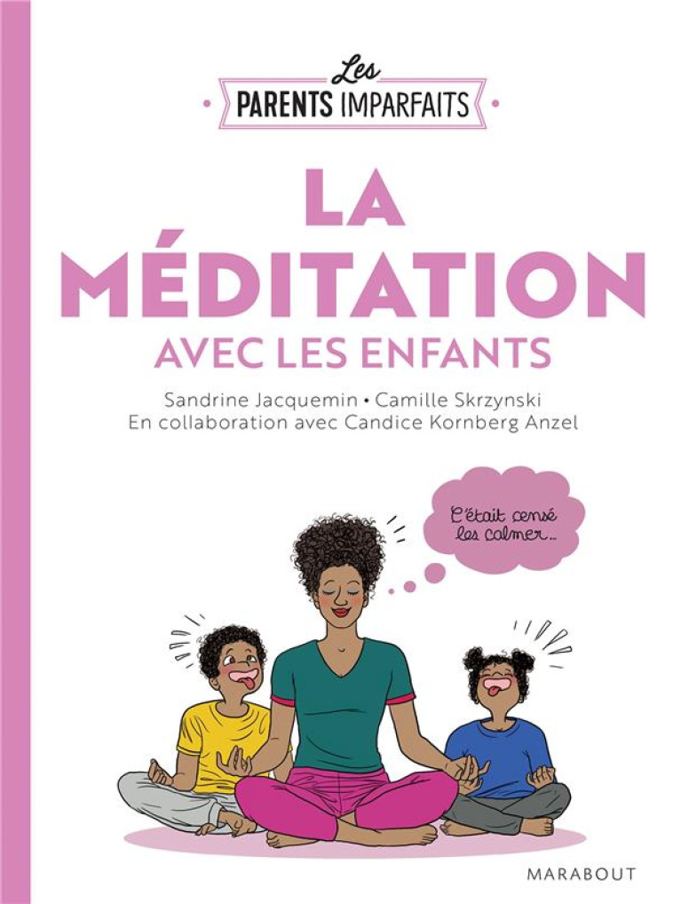 LE GUIDE DES PARENTS IMPARFAITS : LA MEDITATION EN FAMILLE - JACQUEMIN SANDRINE - MARABOUT