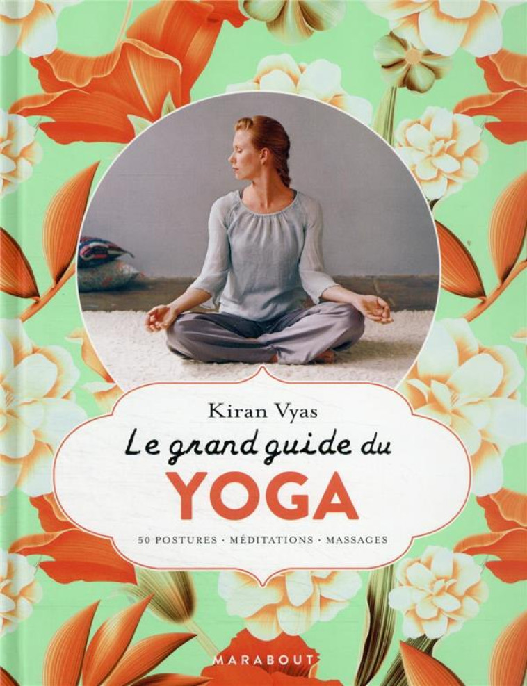 LE GRAND GUIDE DU YOGA - 50 POSTURES - MEDITATIONS - MASSAGES - VYAS KIRAN - MARABOUT