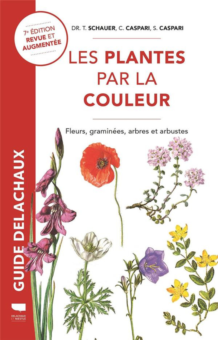 PLANTES PAR LA COULEUR - FLEURS, GRAMINEES, ARBRES ET ARBUSTES - CASPARI/SCHAUER - DELACHAUX