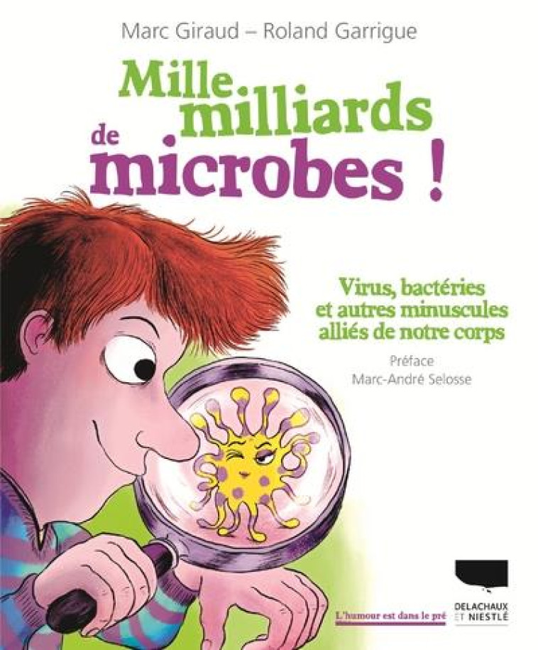 MILLE MILLIARDS DE MICROBES - VIRUS, BACTERIES ET AUTRES MINUSCULES ALLIES - GIRAUD/GARRIGUE - DELACHAUX