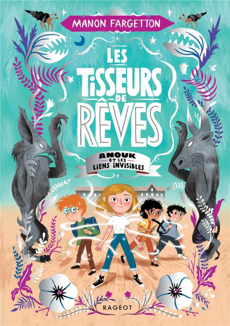 LES TISSEURS DE REVES - T02 - LES TISSEURS DE REVES - ANOUK ET LES LIENS INVISIBLES - FARGETTON/FAURE - RAGEOT