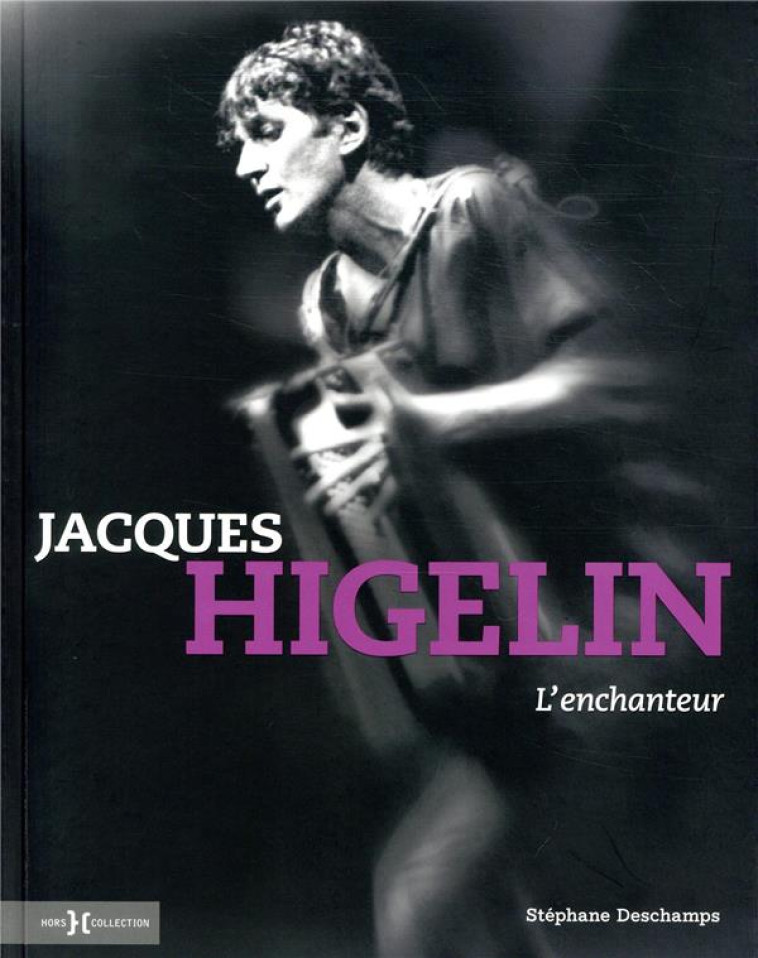 JACQUES HIGELIN, L'ENCHANTEUR - DESCHAMPS STEPHANE - HORS COLLECTION