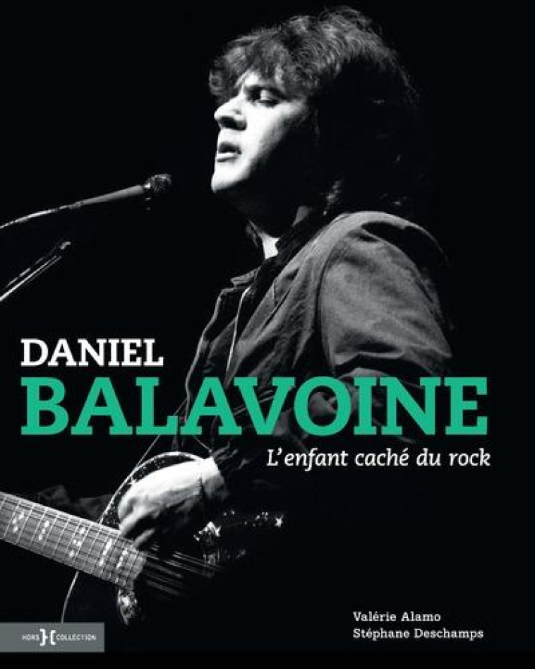 DANIEL BALAVOINE, L'ENFANT CACHE DU ROCK - ALAMO/DESCHAMPS - HORS COLLECTION