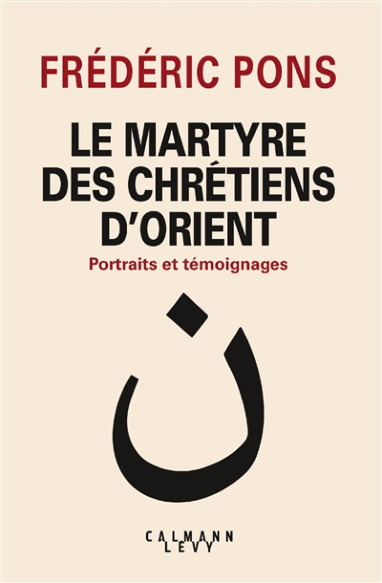 LE MARTYRE DES CHRETIENS D'ORIENT - PONS FREDERIC - Calmann-Lévy