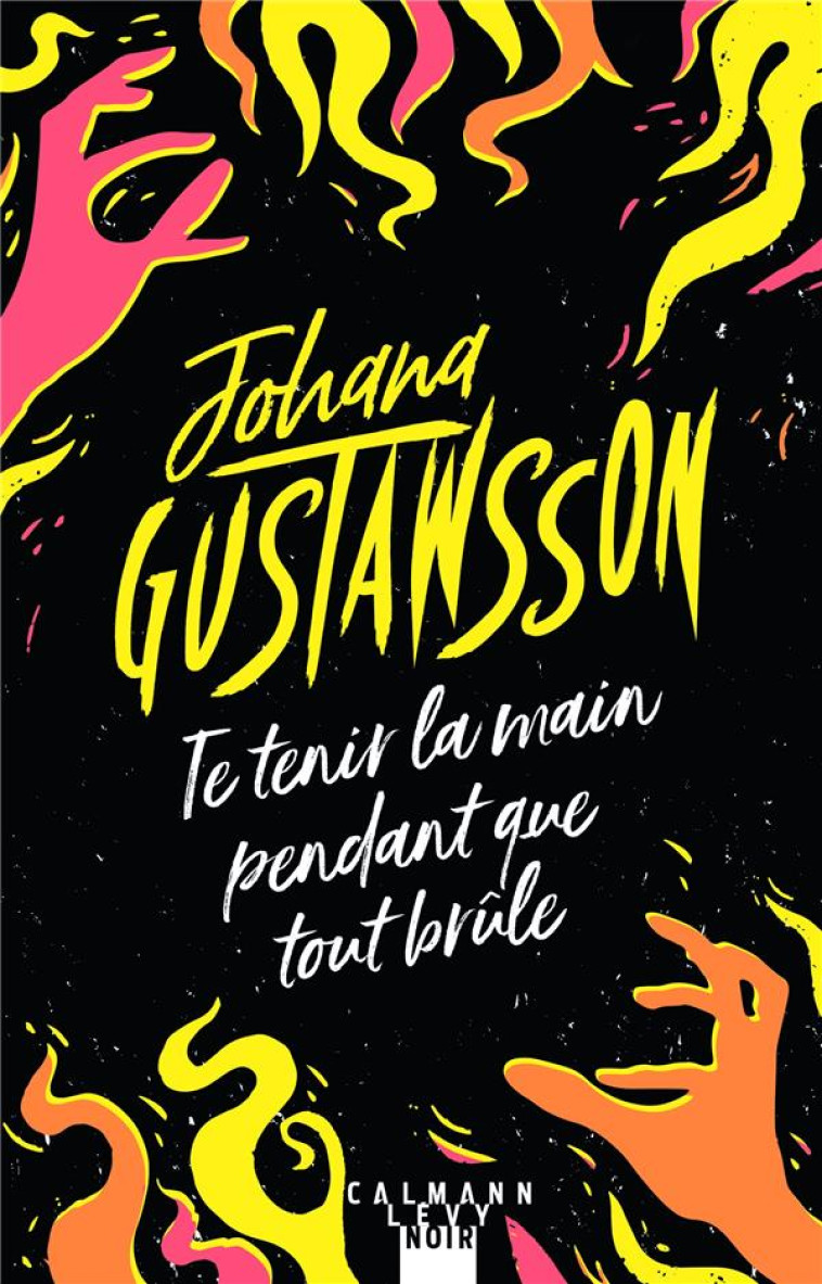 TE TENIR LA MAIN PENDANT QUE TOUT BRULE - GUSTAWSSON JOHANA - CALMANN-LEVY