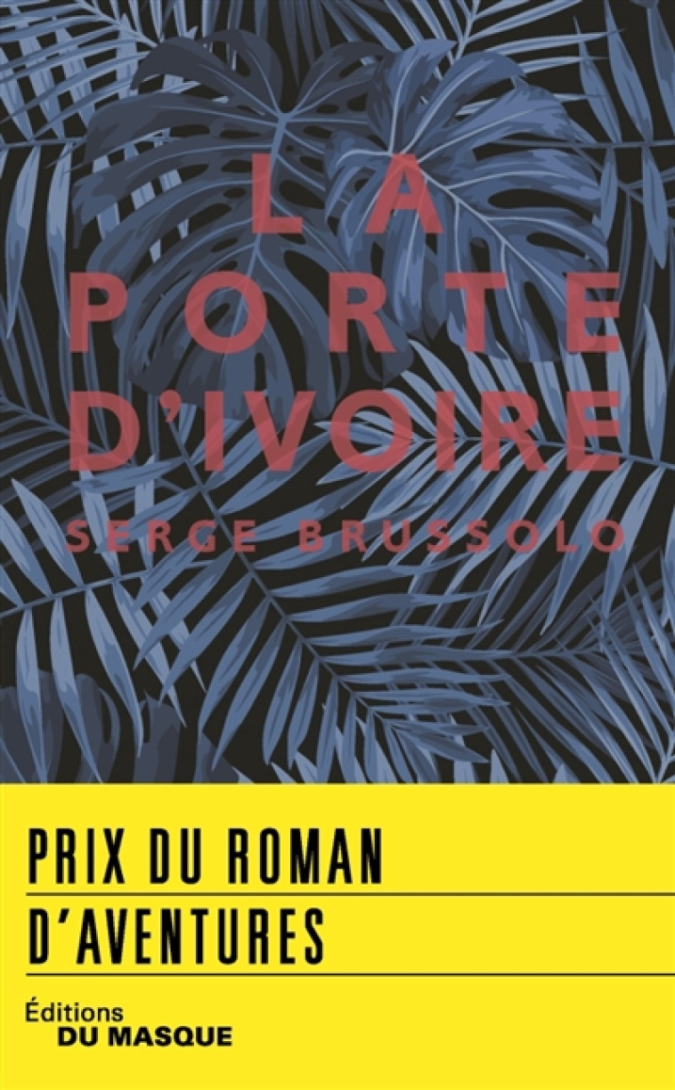 LA PORTE D'IVOIRE - PRIX ROMAN D'AVENTURES 2018 - BRUSSOLO SERGE - EDITIONS DU MASQUE