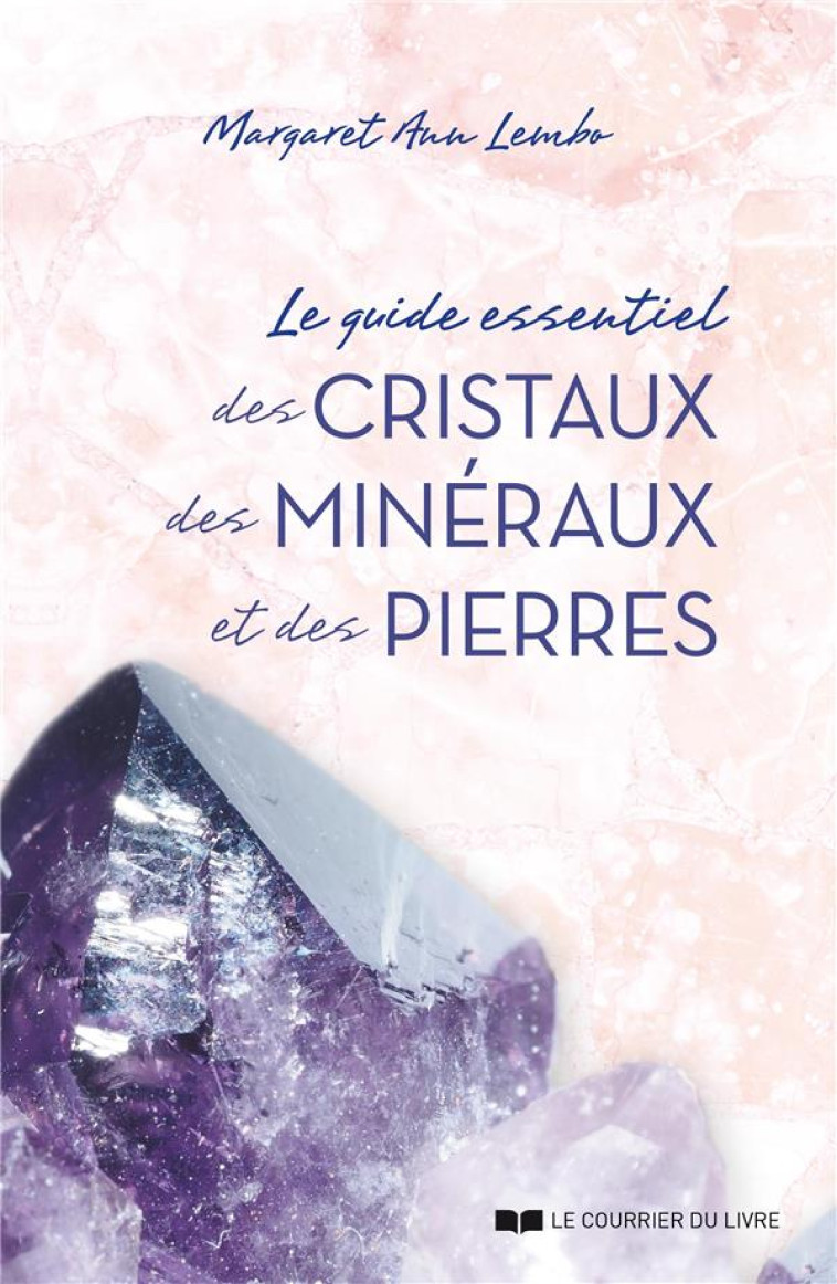 LE GUIDE ESSENTIEL DES CRISTAUX, DES MINERAUX ETDES PIERRES - ANN LEMBO MARGARET - COURRIER LIVRE