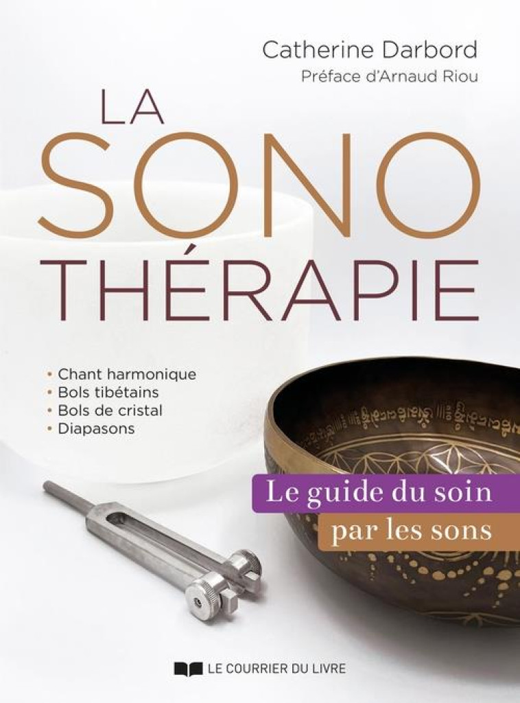 LA SONOTHERAPIE - LE GUIDE DU SOIN PAR LES SONS - DARBORD/RIOU - COURRIER LIVRE