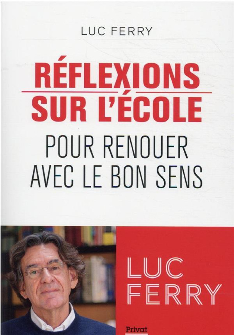 REFLEXIONS SUR L'ECOLE - POUR RENOUER AVEC LE BON SENS - FERRY LUC - PRIVAT