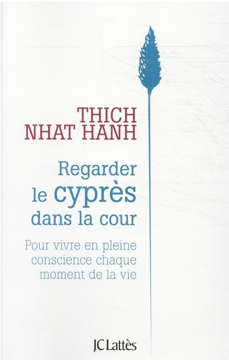 REGARDER LE CYPRES DANS LA COUR - POUR VIVRE EN PLEINE CONSCIENCE CHAQUE MOMENT DE LA VIE - THICH NHAT HANH - CERF