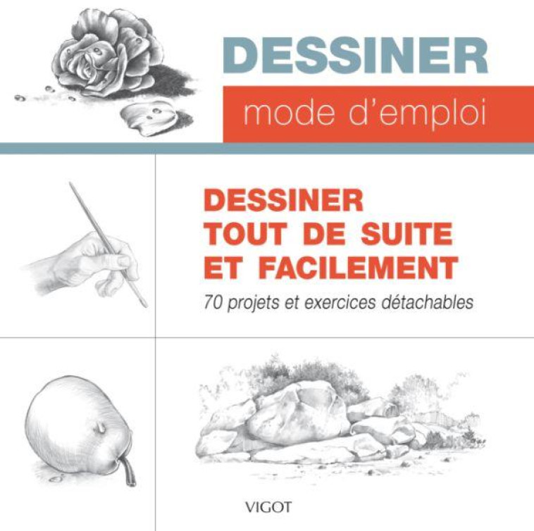 DESSINER TOUT DE SUITE ET FACILEMENT - 70 PROJETS ET EXERCICES DETACHABLES - COLLECTIF - VIGOT