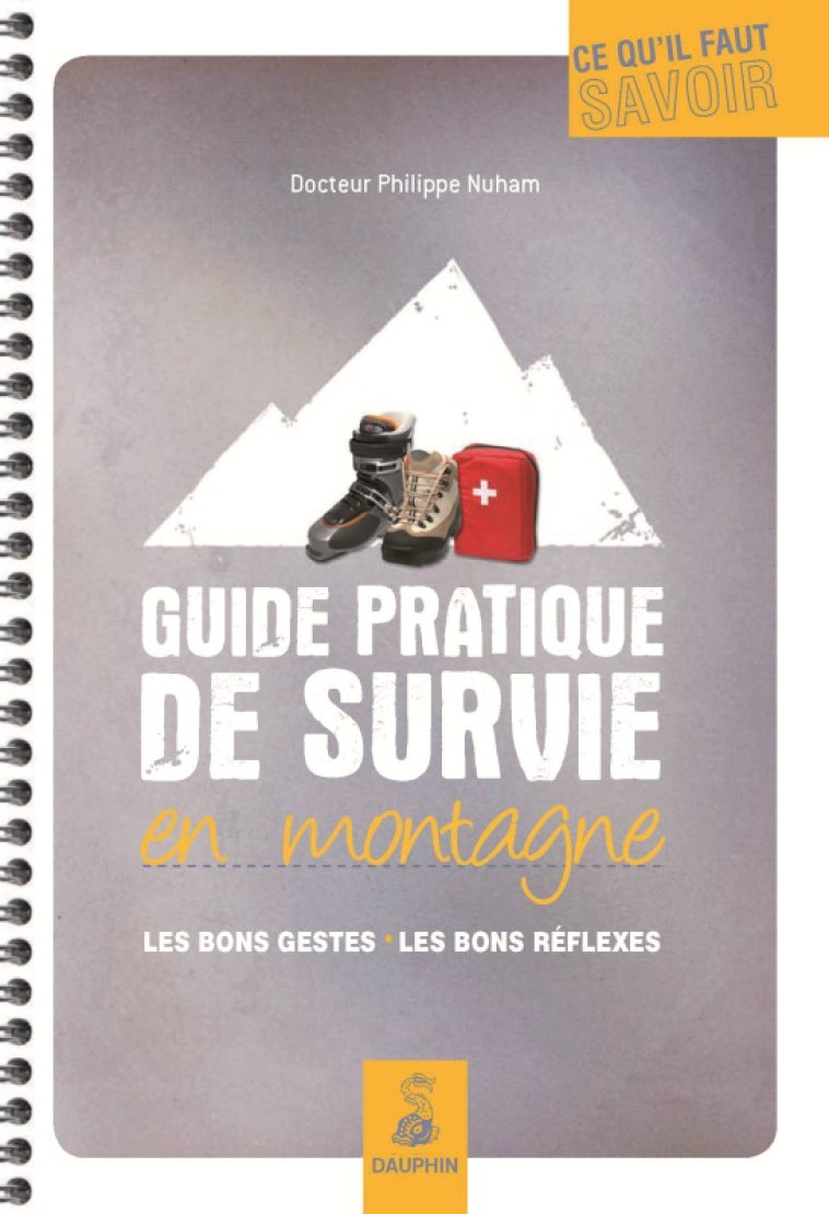 GUIDE PRATIQUE DE SURVIE EN MONTAGNE LES BONS GESTES, LES BONS REFLEXES - Philippe Nuham - DAUPHIN