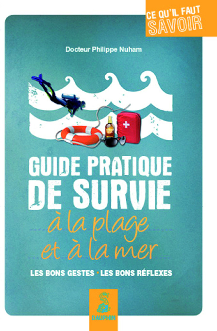 GUIDE PRATIQUE DE SURVIE A LA PLAGE ET A LA MER - Philippe Nuham - DAUPHIN