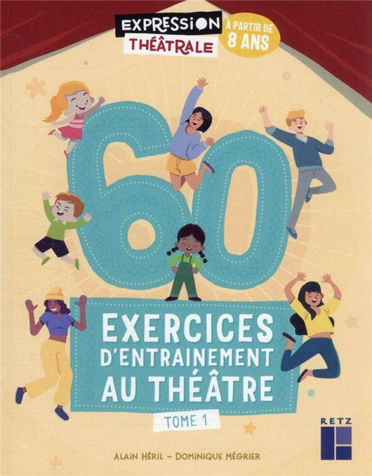 60 EXERCICES D'ENTRAINEMENT AU THEATRE - TOME 1- A PARTIR DE 8 ANS - HERIL/MEGRIER - RETZ