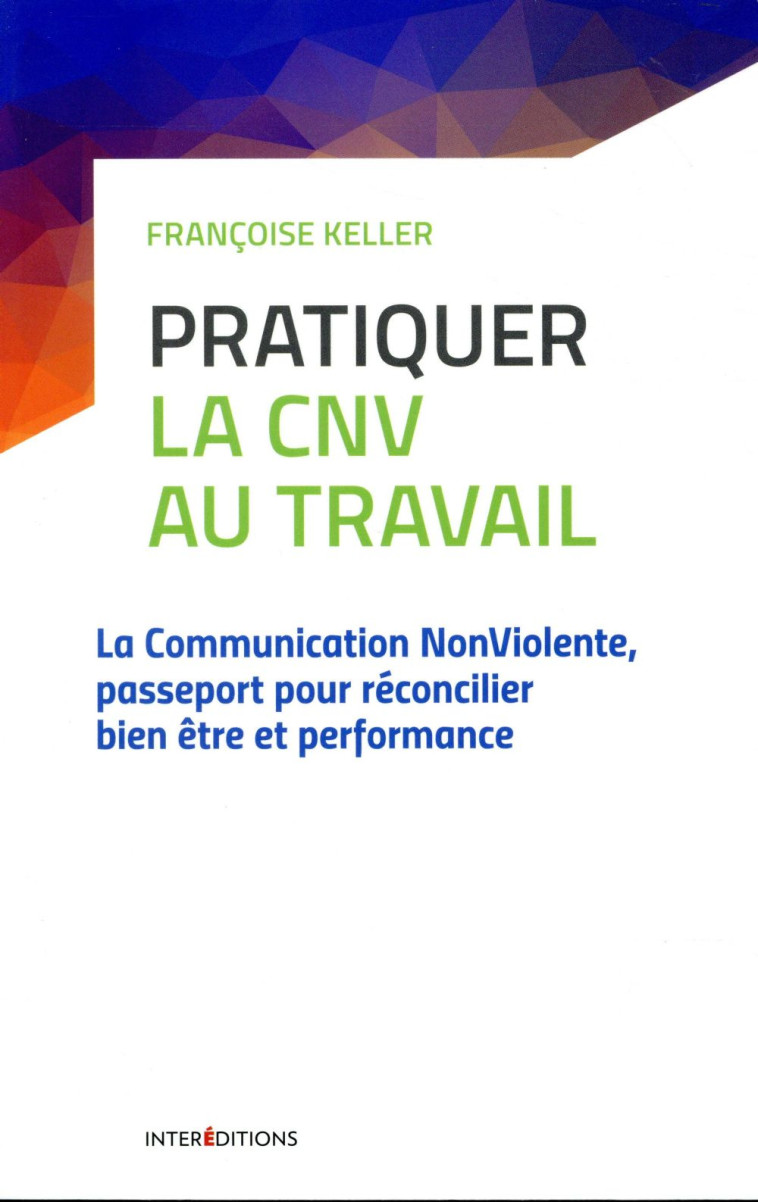 PRATIQUER LA CNV AU TRAVAIL -  2E ED. - LA COMMUNICATION NONVIOLENTE - LA COMMUNICATION NONVIOLENTE, - KELLER FRANCOISE - INTEREDITIONS