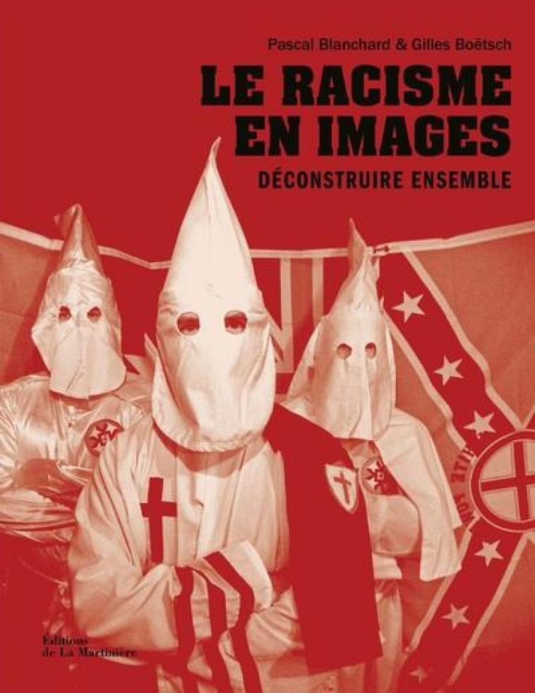 LE RACISME EN IMAGES - DECONSTRUIRE ENSEMBLE - BLANCHARD/BOETSCH - MARTINIERE BL