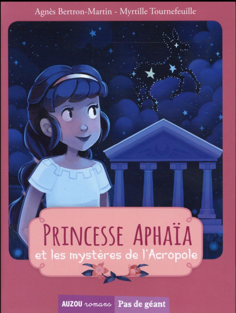 LES PRINCESSES - TOME 3 - PRINCESSE APHAIA ET LES MYSTERES DE L'ACROPOLE (COLL. PAS DE GEANT) - BERTRON MARTIN - Auzou