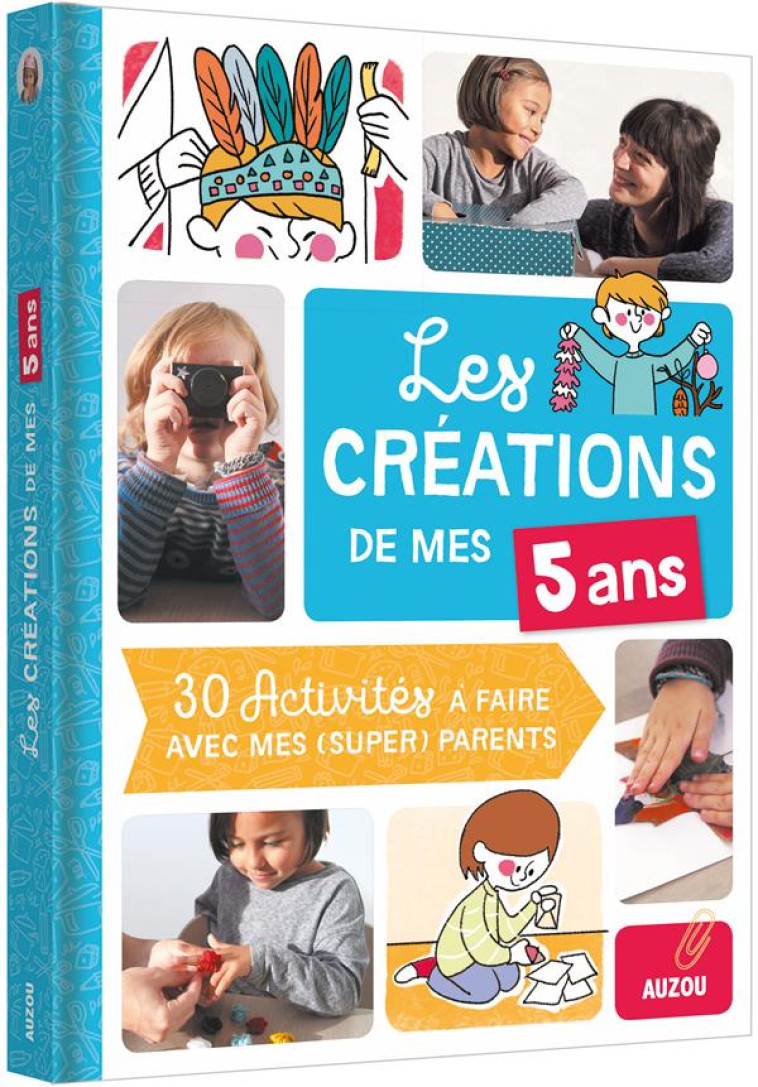 LES CREATIONS DE MES 5 ANS 30 ACTIVITES A FAIRE AVEC MES PARENTS CHERIS - XXX - PHILIPPE AUZOU