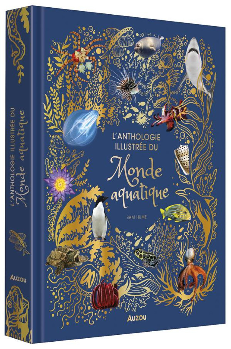 L'ANTHOLOGIE ILLUSTREE DU MONDE AQUATIQUE - HUME SAM - PHILIPPE AUZOU