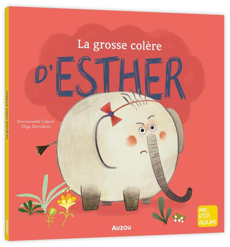 LA GROSSE COLERE D'ESTHER - NE - CABROL/DEMIDOVA - PHILIPPE AUZOU