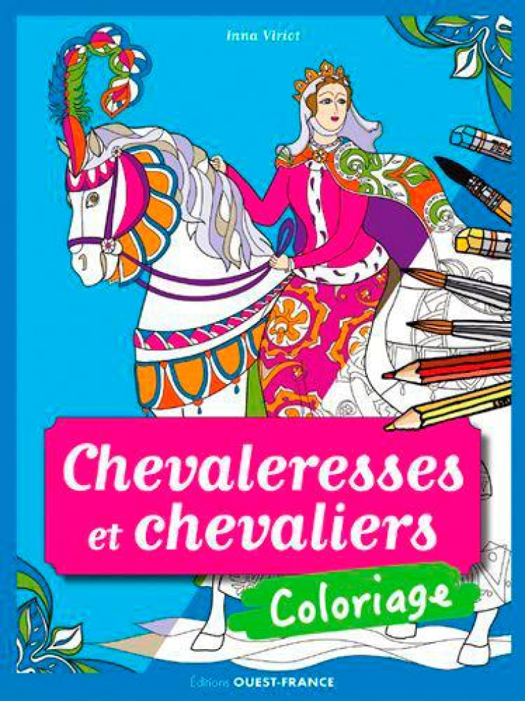 COLORIAGE : CHEVALERESSES ET CHEVALIERS - VIRIOT INNA - OUEST FRANCE