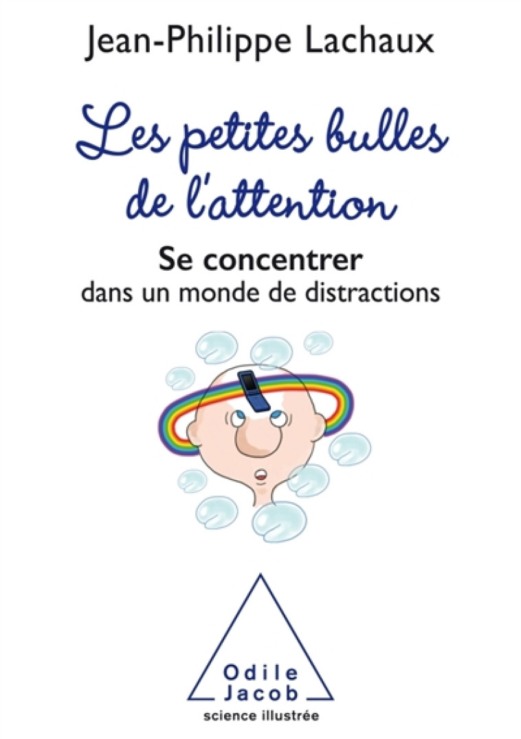 LES PETITES BULLES DE L'ATTENTION - SE CONCENTRER DANS UN MONDE DE DISTRACTIONS - LACHAUX J-P. - O. Jacob