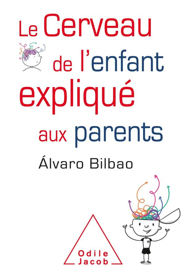 LE CERVEAU DE L'ENFANT EXPLIQUE AUX PARENTS - BILBAO ALVARO - JACOB