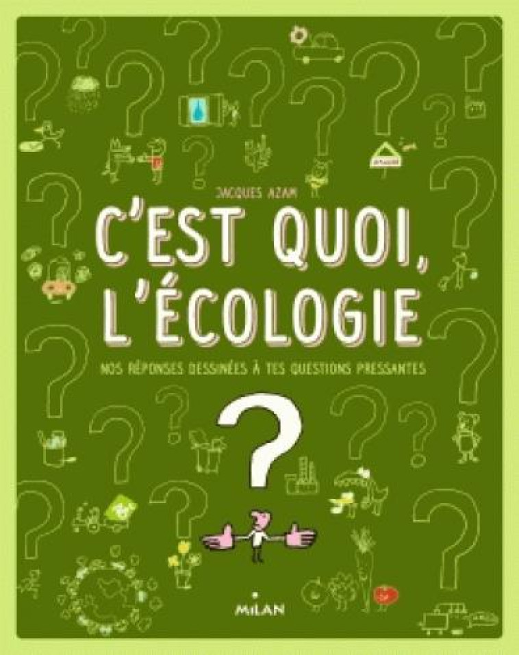 C'EST QUOI, L'ECOLOGIE ? - DUSSAUSSOIS/AZAM - Milan jeunesse